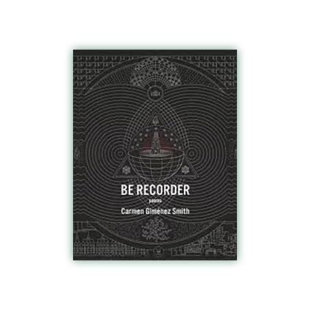 Be Recorder by Carmen Giménez Smith